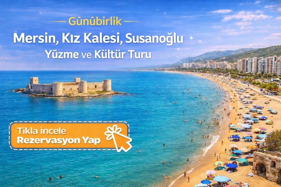 Ankara Çıkışlı Günübirlik Mersin, Kız Kalesi, Susanoğlu Yüzme ve Kültür Turu