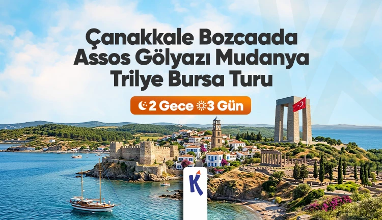 Çanakkale Bozcaada Assos Gölyazı Mudanya Trilye Bursa Turu 2 Gece 3 Gün