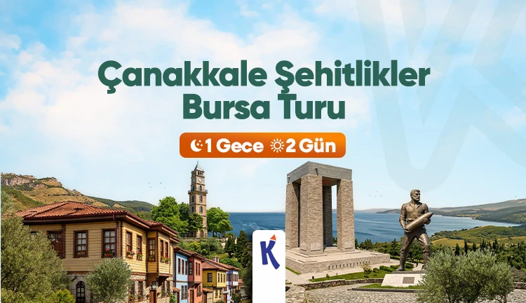 Çanakkale Şehitlikler ve Bursa Turu 1 Gece 2 Gün