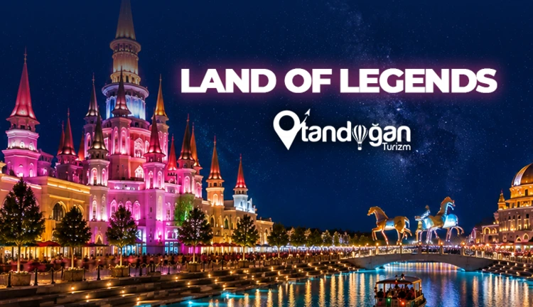 Antalya LAND OF LEGENDS Turu